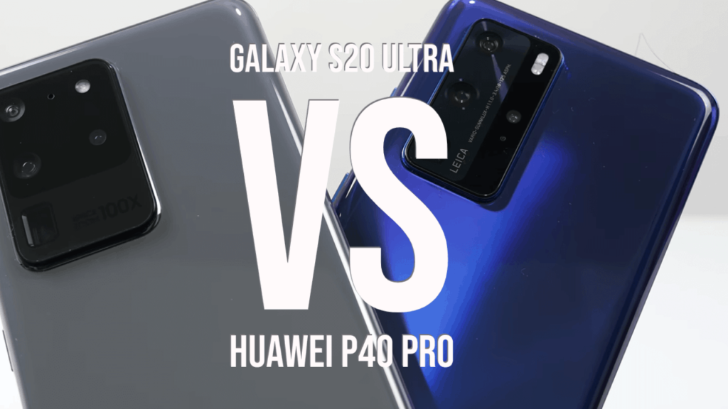 Samsung Galaxy S20 Ultra vs Huawei P40 Pro