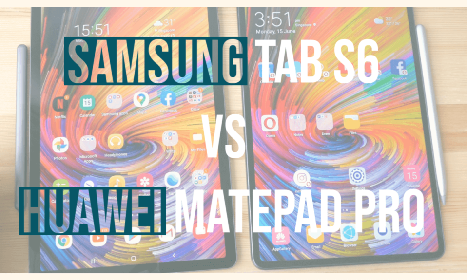 Samsung Tab S6 vs Huawei MatePad Pro 1