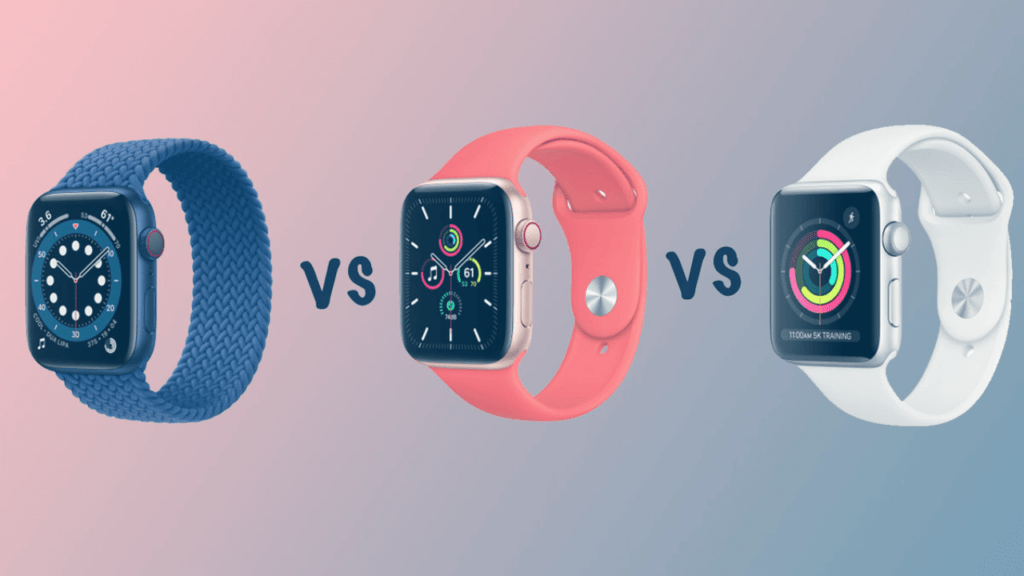 Compare: Apple Watch Series 6 vs SE vs Series 3