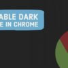 How To Disable Dark Mode in Chrome