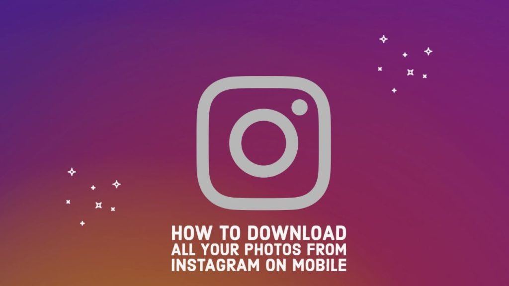 How To Download All Your Photos From Instagram On Mobile