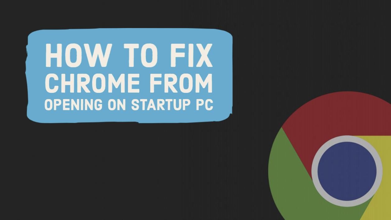 How To Fix Chrome From Opening On Startup PC On 10/11/Mac