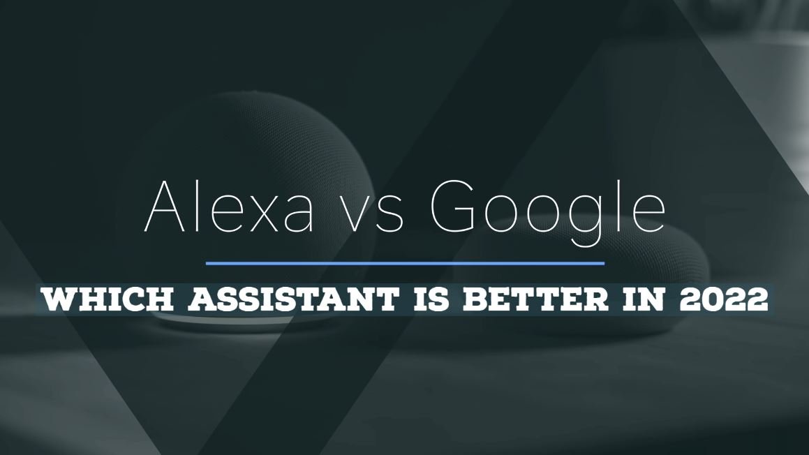 Alexa vs Google Home Which Assistant Is Better In 2022