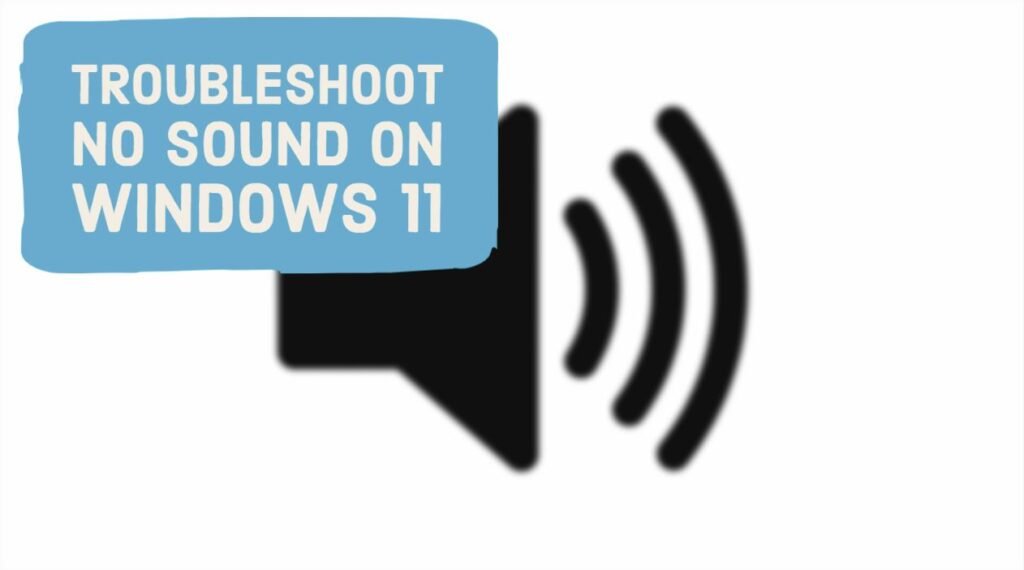 How To Troubleshoot No Sound On Windows 11