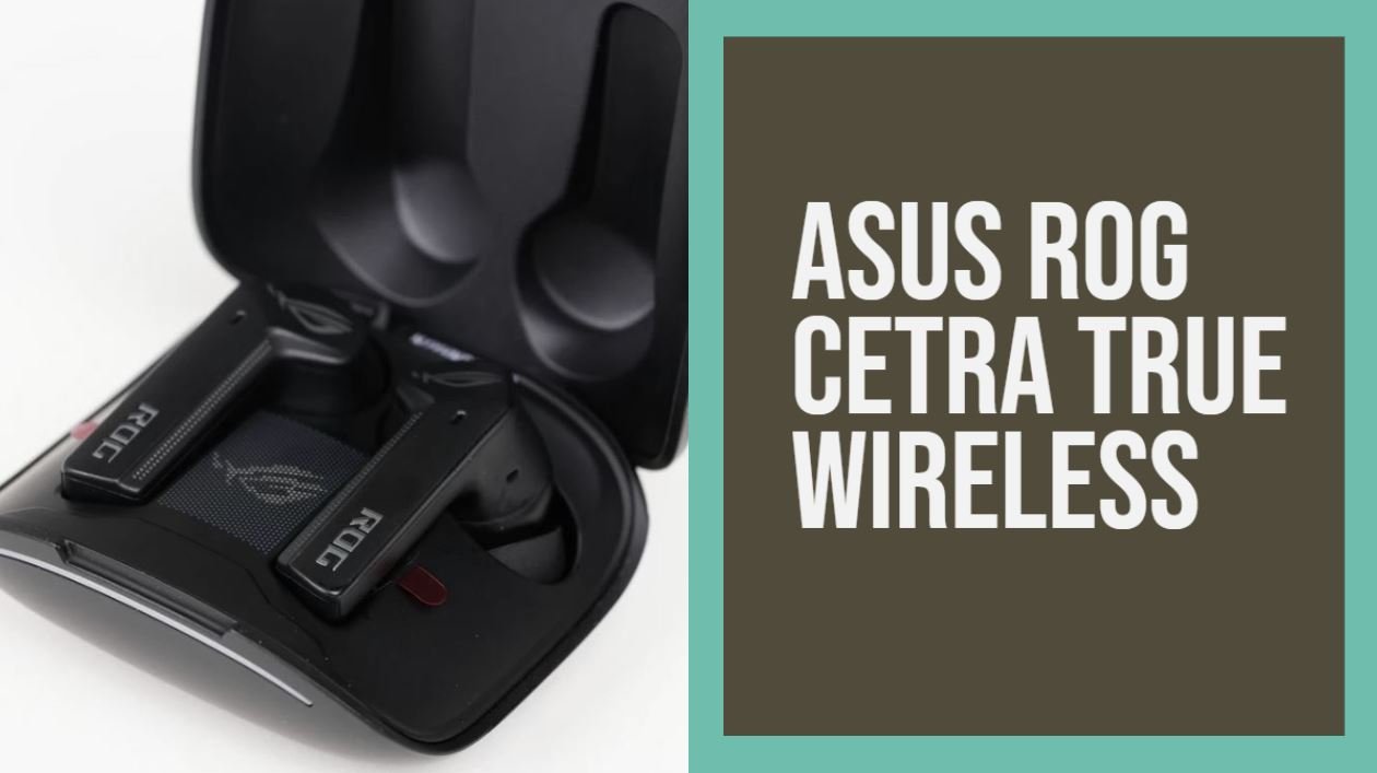 Asus ROG Cetra True Wireless Gaming In Ear Headphone Review