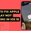 How To Fix Apple Carplay Not Working In iOS 16