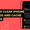 How To Clear iPhone Storage And Cache In iOS 16