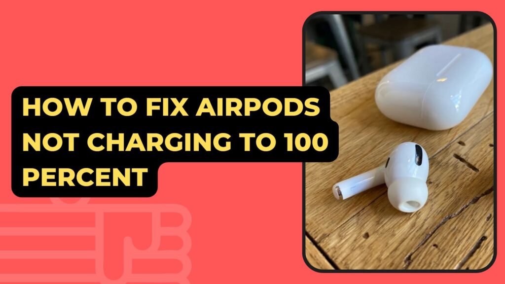 How To Fix Airpods Not Charging To 100 Percent