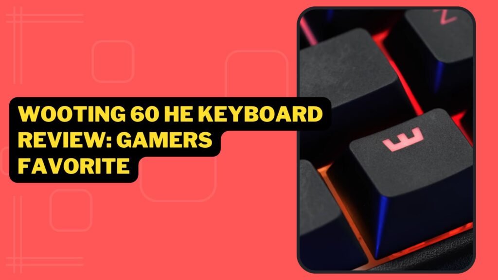 Wooting 60 HE Keyboard Review Gamers Favorite