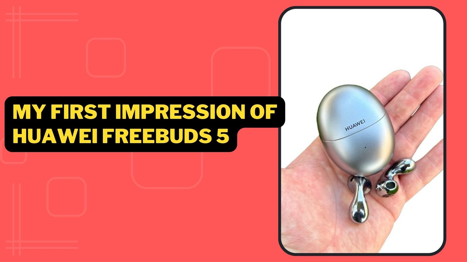 My First Impression of HUAWEI FreeBuds 5 1