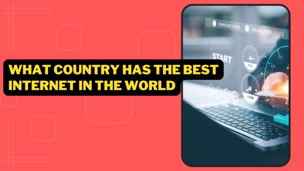 What Country Has The Best Internet In The World