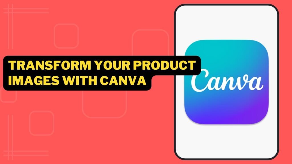 Transform Your Product Images With Canva's Simple One Click Function