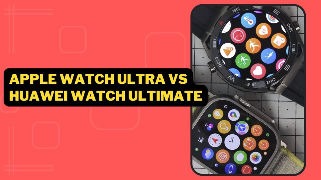 Apple Watch Ultra vs Huawei Watch Ultimate Smartwatch Comparision