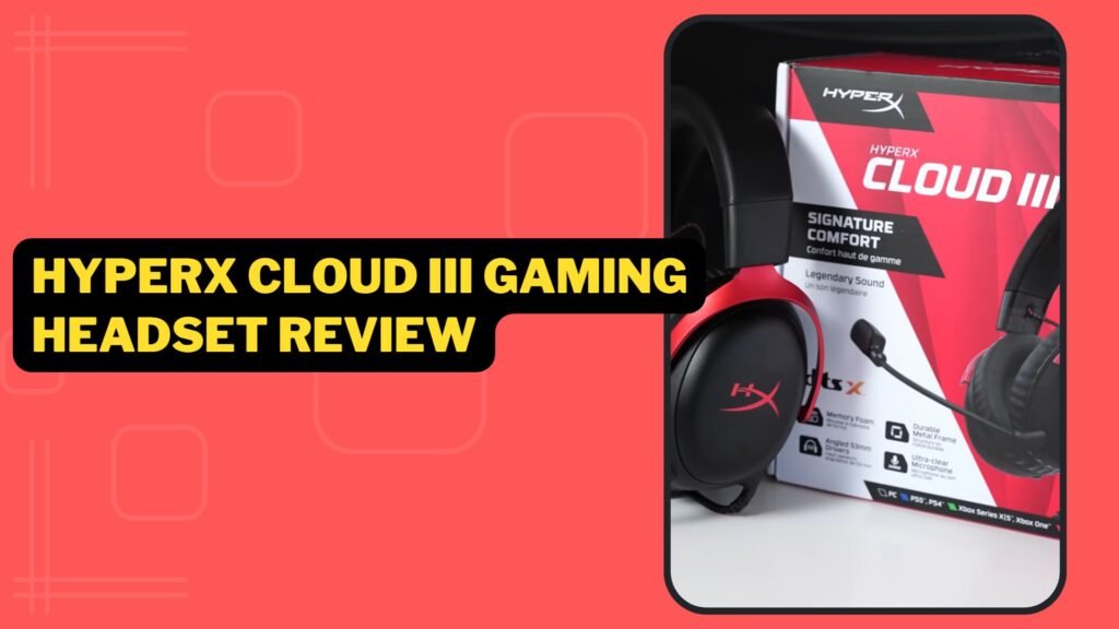 HyperX Cloud III Gaming Headset Review