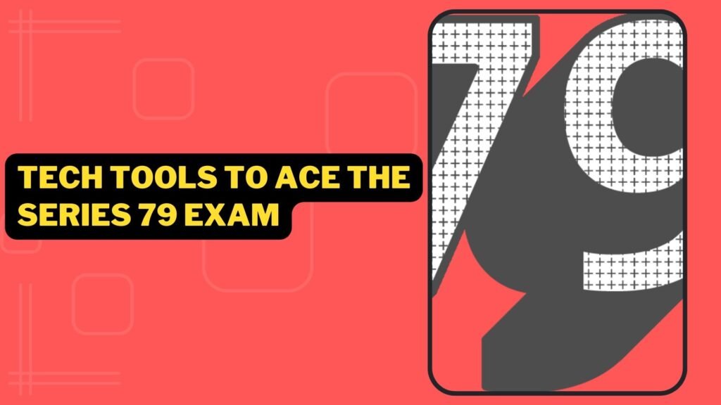 Tech Tools To Ace The Series 79 Exam