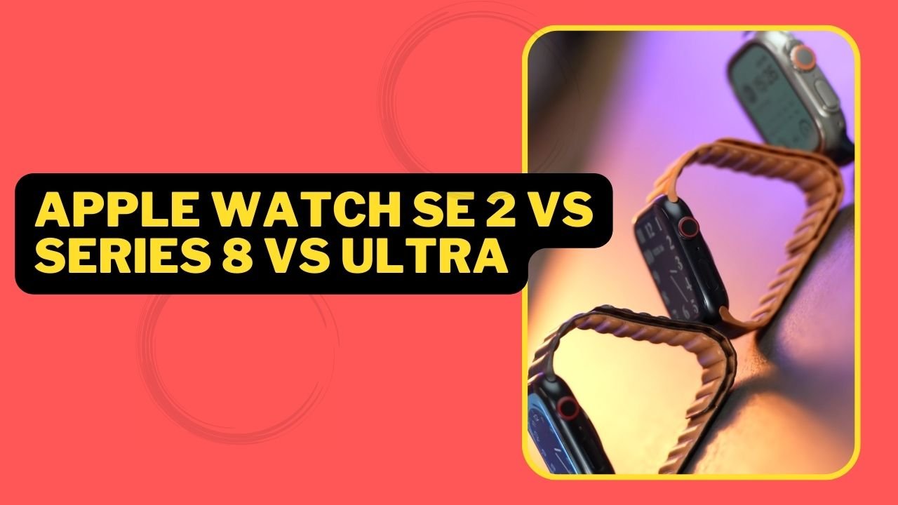 Apple Watch SE 2 vs Series 8 vs Ultra