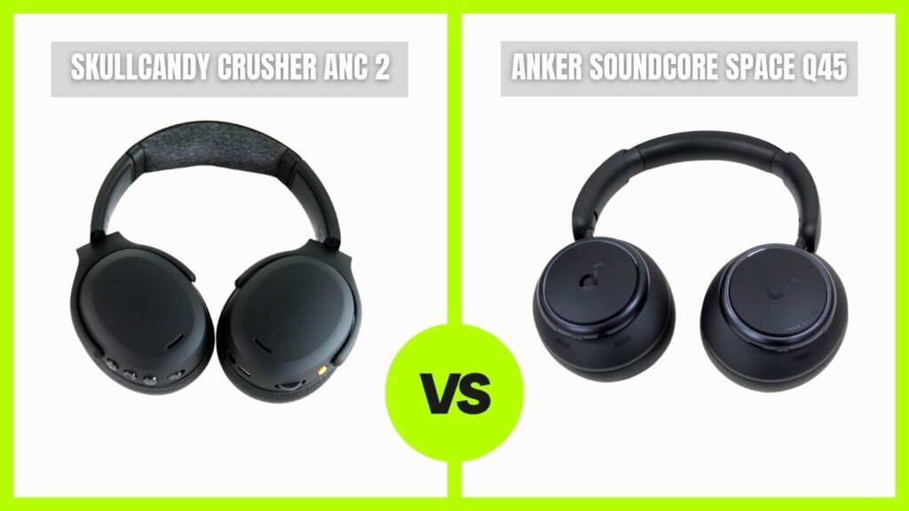 Skullcandy Crusher ANC 2 vs Anker Soundcore Space Q45