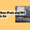 Apple's New iPads and M3 MacBook Air