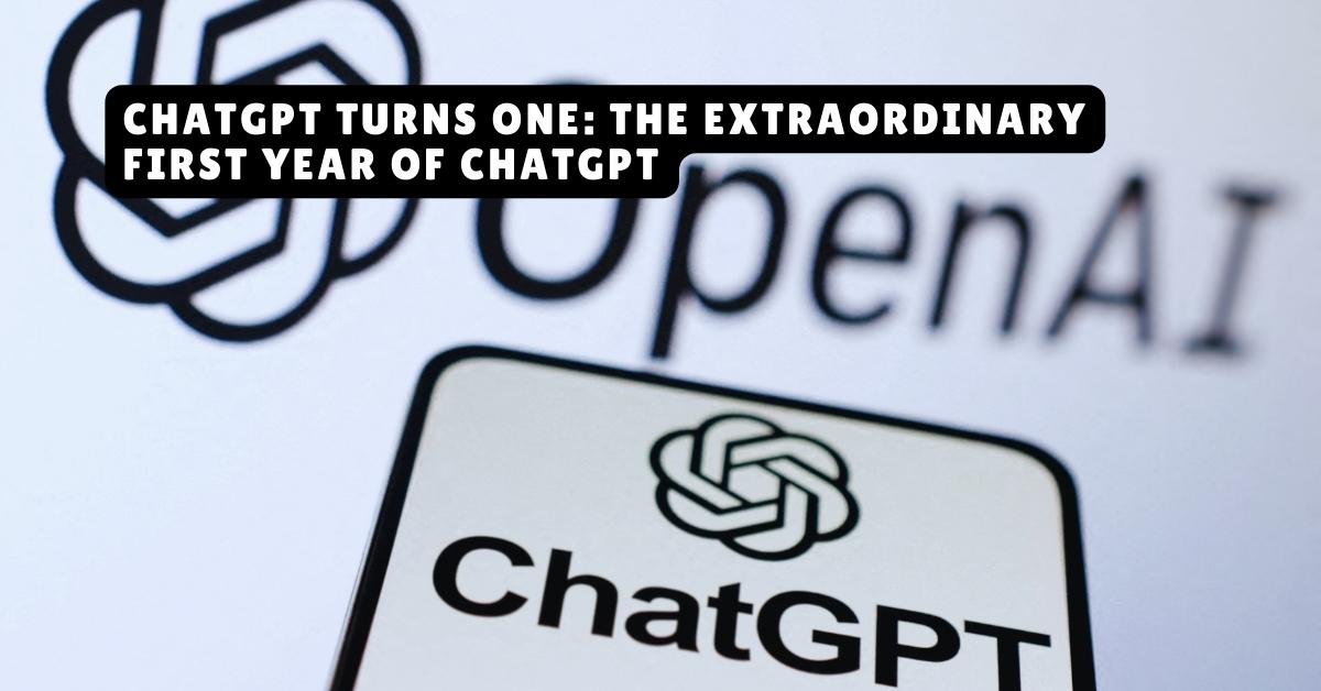 ChatGPT Turns One The Extraordinary First Year of ChatGPT