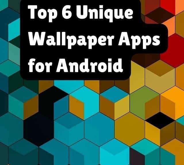 Top 6 Unique Wallpaper Apps for Android