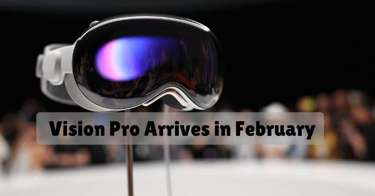 Apple's Long Awaited Vision Pro Arrives in February