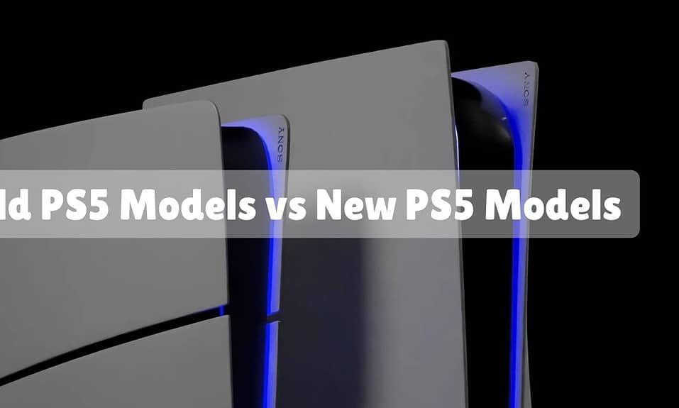 Old PS5 Models vs New PS5 Models Detailed Comparison
